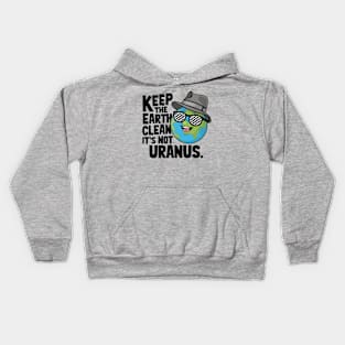 Keep The Earth Clean It's Not Uranus Kids Hoodie